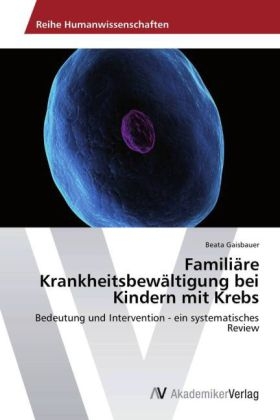 Familiäre Krankheitsbewältigung bei Kindern mit Krebs - Beata Gaisbauer