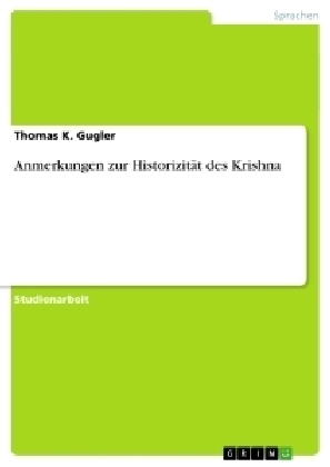 Anmerkungen zur Historizität des Krishna - Thomas K Gugler