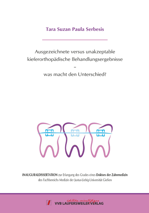 Ausgezeichnete versus unakzeptable kieferorthopädische Behandlungsergebnisse – was macht den Unterschied? - Tara Suzan Paula Serbesis