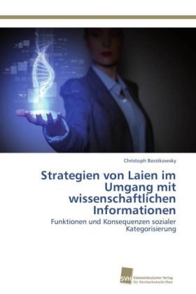 Strategien von Laien im Umgang mit wissenschaftlichen Informationen - Christoph Borzikowsky