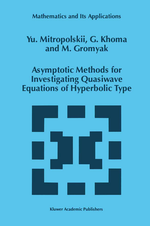 Asymptotic Methods for Investigating Quasiwave Equations of Hyperbolic Type - Yuri A. Mitropolsky, G. Khoma, M. Gromyak