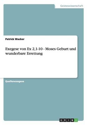 Exegese von Ex 2,1-10 - Moses Geburt und wunderbare Errettung - Patrick Wacker