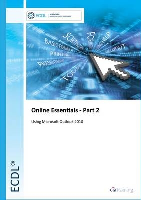 ECDL Online Essentials Part 2 Using Outlook 2010 -  CiA Training Ltd.