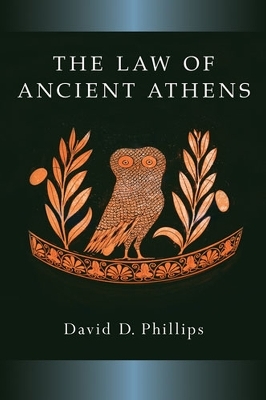 The Law of Ancient Athens - David D. Phillips