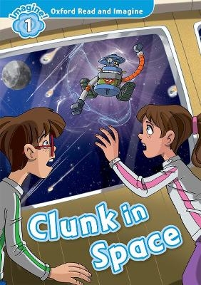 Oxford Read and Imagine: Level 1:: Clunk in Space - Paul Shipton