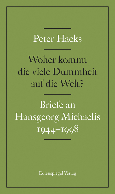 Woher kommt die viele Dummheit auf die Welt? - Peter Hacks, Hansgeorg Michaelis