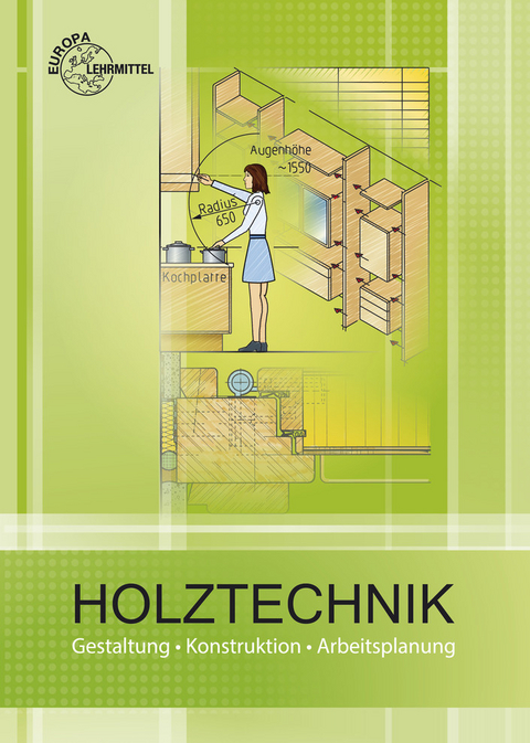 Holztechnik Gestaltung, Konstruktion und Arbeitsplanung - Walter Ehrmann, Wolfgang Nutsch, Bernd Spellenberg