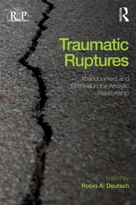 Traumatic Ruptures: Abandonment and Betrayal in the Analytic Relationship - 