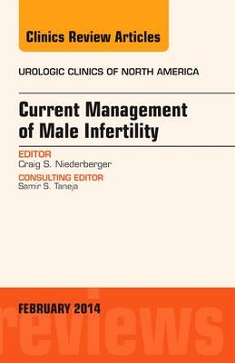 Current Management of Male Infertility, an Issue of Urologic Clinics - Craig Niederberger