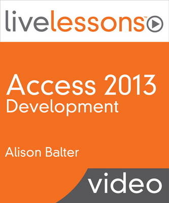 Access 2013 Development LiveLessons (Video Training) - Alison Balter