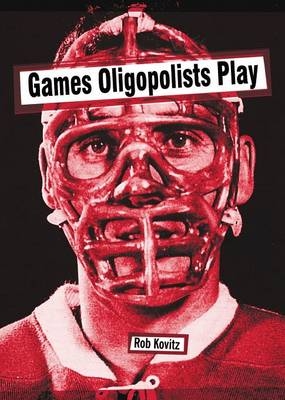 Games Oligopolists Play - Rob Kovitz