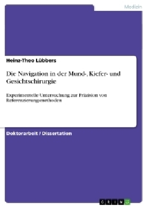 Die Navigation in der Mund-, Kiefer- und Gesichtschirurgie - Heinz-Theo LÃ¼bbers