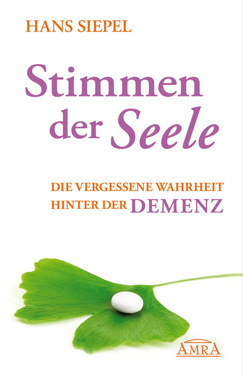 Stimmen der Seele. Die vergessene Wahrheit hinter der Demenz - Hans Siepel