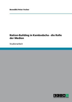 Nation-Building in Kambodscha - die Rolle der Medien - Benedikt-Peter Fecher