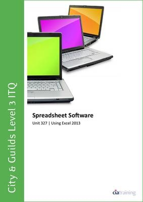 City & Guilds Level 3 ITQ - Unit 327 - Spreadsheet Software Using Microsoft Excel 2013 -  CiA Training Ltd.