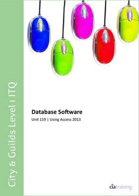 City & Guilds Level 1 ITQ - Unit 119 - Database Software Using Microsoft Access 2013 -  CiA Training Ltd.