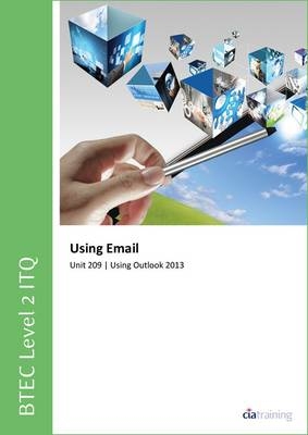 BTEC Level 2 ITQ - Unit 209 - Using Email Using Microsoft Outlook 2013 -  CiA Training Ltd.