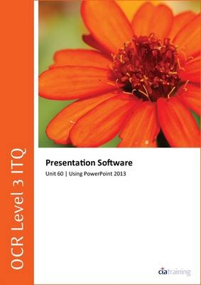 OCR Level 3 ITQ - Unit 60 - Presentation Software Using Microsoft PowerPoint 2013 -  CiA Training Ltd.