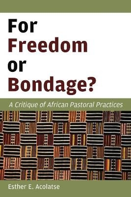 For Freedom or Bondage? - Esther E. Acolatse