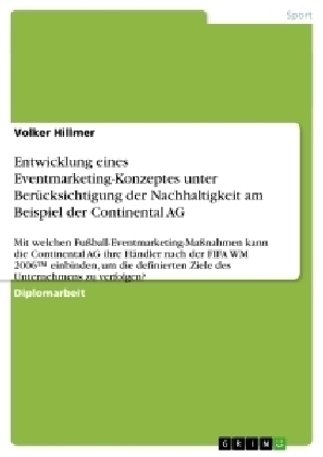 Entwicklung eines Eventmarketing-Konzeptes unter BerÃ¼cksichtigung der Nachhaltigkeit am Beispiel der Continental AG - Volker Hillmer