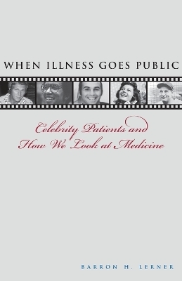 When Illness Goes Public - Barron H. Lerner