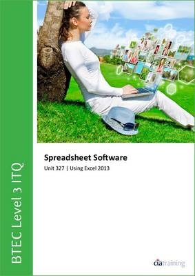 BTEC Level 3 ITQ - Unit 327 - Spreadsheet Software Using Microsoft Excel 2013 -  CiA Training Ltd.