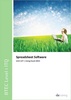 BTEC Level 1 ITQ - Unit 127 - Spreadsheet Software Using Microsoft Excel 2013 -  CiA Training Ltd.