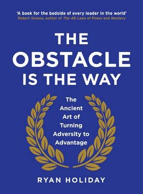 The Obstacle is the Way - Ryan Holiday