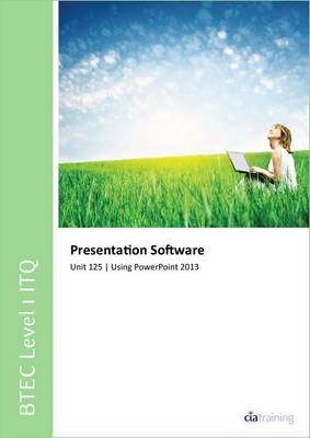 BTEC Level 1 Itq - Unit 125 - Presentation Software Using Microsoft Powerpoint 2013 -  CiA Training Ltd.