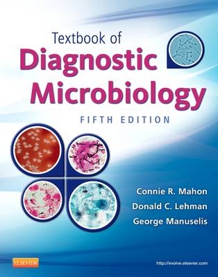 Textbook of Diagnostic Microbiology - Connie R. Mahon, Donald C. Lehman, George Manuselis