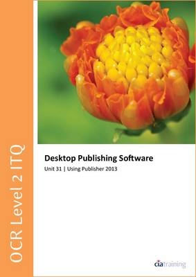 OCR Level 2 ITQ - Unit 31 - Desktop Publishing Software Using Microsoft Publisher 2013 -  CiA Training Ltd.