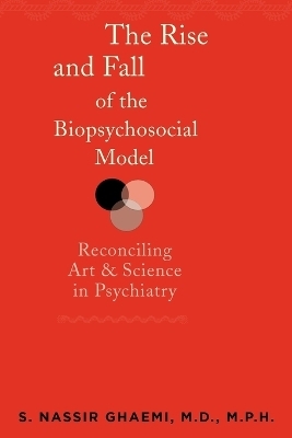 The Rise and Fall of the Biopsychosocial Model - S. Nassir Ghaemi