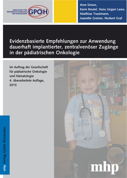 Evidenzbasierte Empfehlungen zur Anwendung dauerhaft implantierter, zentralvenöser Zugänge in der pädiatrischen Onkologie - Arne Simon, Karin Beutel, Hans Jürgen Laws, Matthias Trautmann, Jeanette Greiner, Norbert Graf