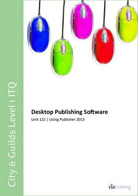 City & Guilds Level 1 ITQ - Unit 122 - Desktop Publishing Software Using Microsoft Publisher 2013 -  CiA Training Ltd.