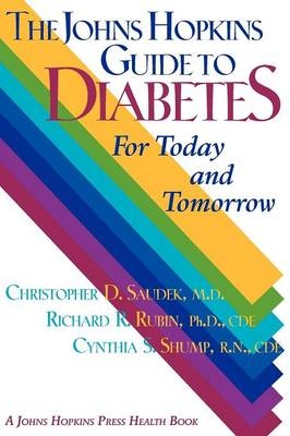 The Johns Hopkins Guide to Diabetes - Christopher D. Saudek, Richard R. Rubin, Cynthia S. Shump