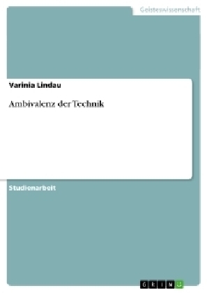 Ambivalenz der Technik - Varinia Lindau