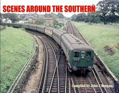 Scenes Around the Southern - John C Morgan