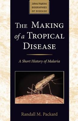 The Making of a Tropical Disease - Randall M. Packard