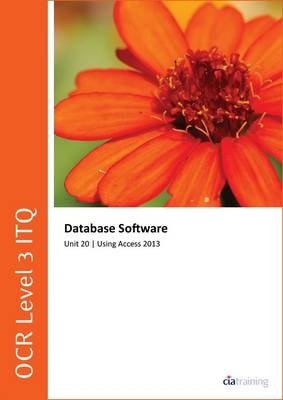 OCR Level 3 ITQ - Unit 20 - Database Software Using Microsoft Access 2013 -  CiA Training Ltd.