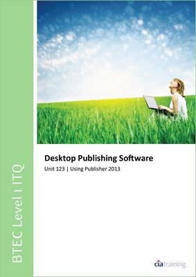 BTEC Level 1 Itq - Unit 123 - Desktop Publishing Software Using Microsoft Publisher 2013 -  CiA Training Ltd.