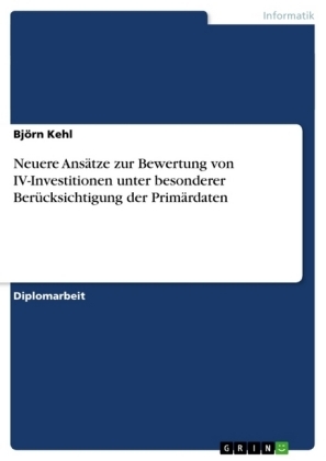 Neuere Ansätze zur Bewertung von IV-Investitionen unter besonderer Berücksichtigung der Primärdaten - Björn Kehl