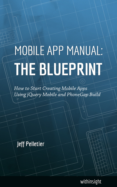 Mobile App Manual: The Blueprint -  Jeff Pelletier