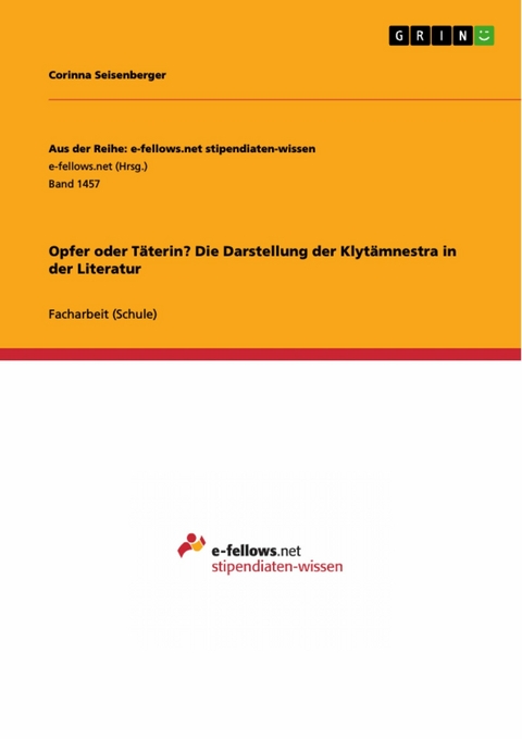 Opfer oder Täterin? Die Darstellung der Klytämnestra in der Literatur - Corinna Seisenberger