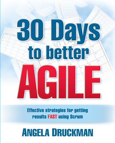 30 Days to Better Agile -  Angela Druckman