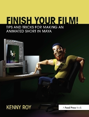 Finish Your Film! Tips and Tricks for Making an Animated Short in Maya - Kenny Roy