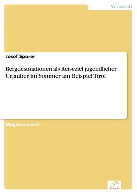 Bergdestinationen als Reiseziel jugendlicher Urlauber im Sommer am Beispiel Tirol -  Josef Sporer