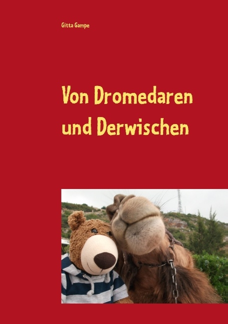 Von Dromedaren und Derwischen - Gitta Gampe