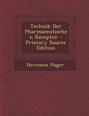 Technik Der Pharmaceutischen Receptur - Hermann Hager