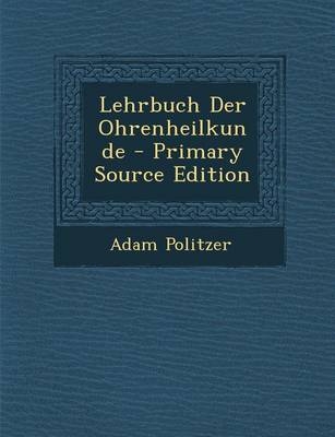 Lehrbuch Der Ohrenheilkunde - Adam Politzer