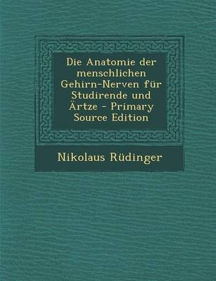 Anatomie Der Menschlichen Gehirn-Nerven Fur Studirende Und Artze - Nikolaus Rudinger